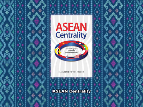 ASEAN Centrality: An autoethnographic account by a Philippine Diplomat